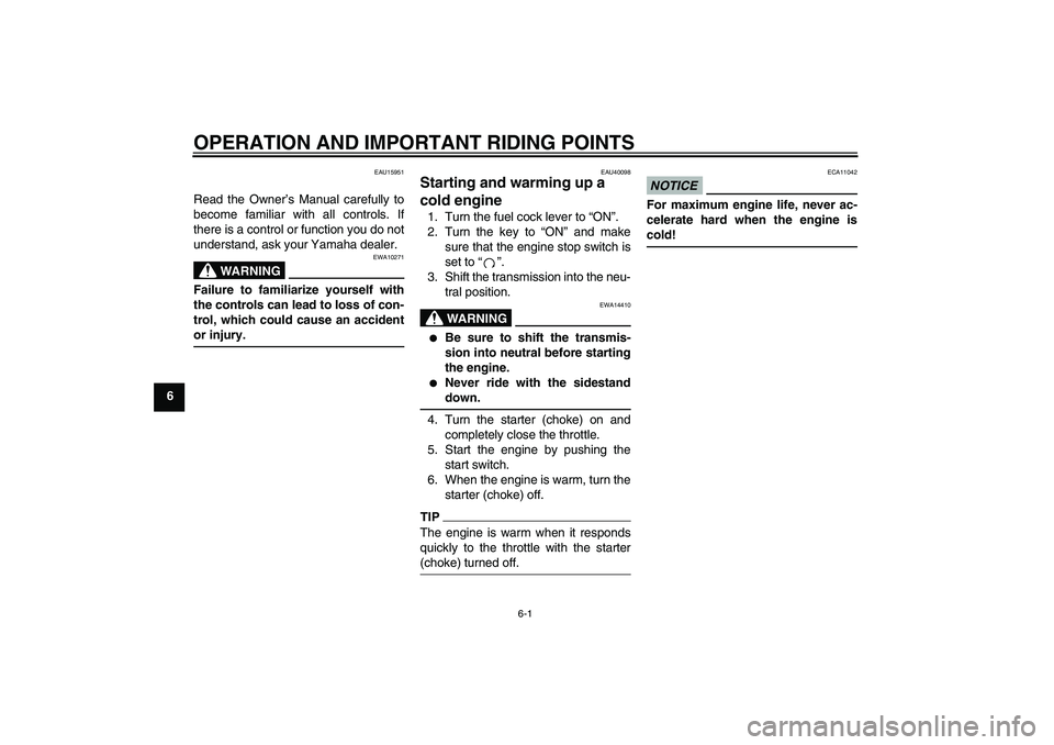 YAMAHA TTR50 2011 Owners Guide OPERATION AND IMPORTANT RIDING POINTS
6-1
6
EAU15951
Read the Owner’s Manual carefully to
become familiar with all controls. If
there is a control or function you do not
understand, ask your Yamaha YAMAHA TTR50 2011 Owners Guide OPERATION AND IMPORTANT RIDING POINTS
6-1
6
EAU15951
Read the Owner’s Manual carefully to
become familiar with all controls. If
there is a control or function you do not
understand, ask your Yamaha
