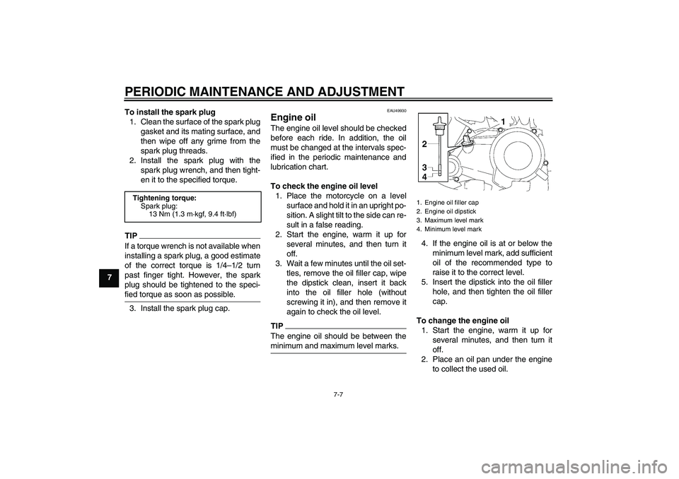 YAMAHA TTR50 2011  Owners Manual PERIODIC MAINTENANCE AND ADJUSTMENT
7-7
7To install the spark plug
1. Clean the surface of the spark plug
gasket and its mating surface, and
then wipe off any grime from the
spark plug threads.
2. Ins