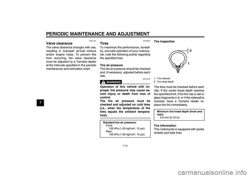 YAMAHA TTR50 2011  Owners Manual PERIODIC MAINTENANCE AND ADJUSTMENT
7-13
7
EAU21401
Valve clearance The valve clearance changes with use,
resulting in improper air-fuel mixture
and/or engine noise. To prevent this
from occurring, th