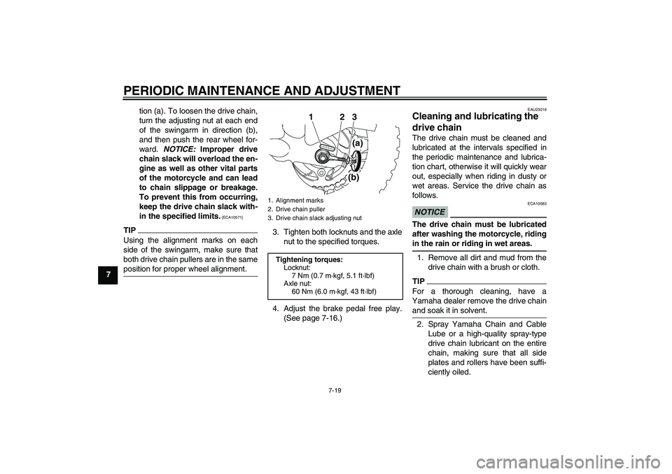 YAMAHA TTR50 2011 Repair Manual PERIODIC MAINTENANCE AND ADJUSTMENT
7-19
7tion (a). To loosen the drive chain,
turn the adjusting nut at each end
of the swingarm in direction (b),
and then push the rear wheel for-
ward. NOTICE: Impr YAMAHA TTR50 2011 Repair Manual PERIODIC MAINTENANCE AND ADJUSTMENT
7-19
7tion (a). To loosen the drive chain,
turn the adjusting nut at each end
of the swingarm in direction (b),
and then push the rear wheel for-
ward. NOTICE: Impr