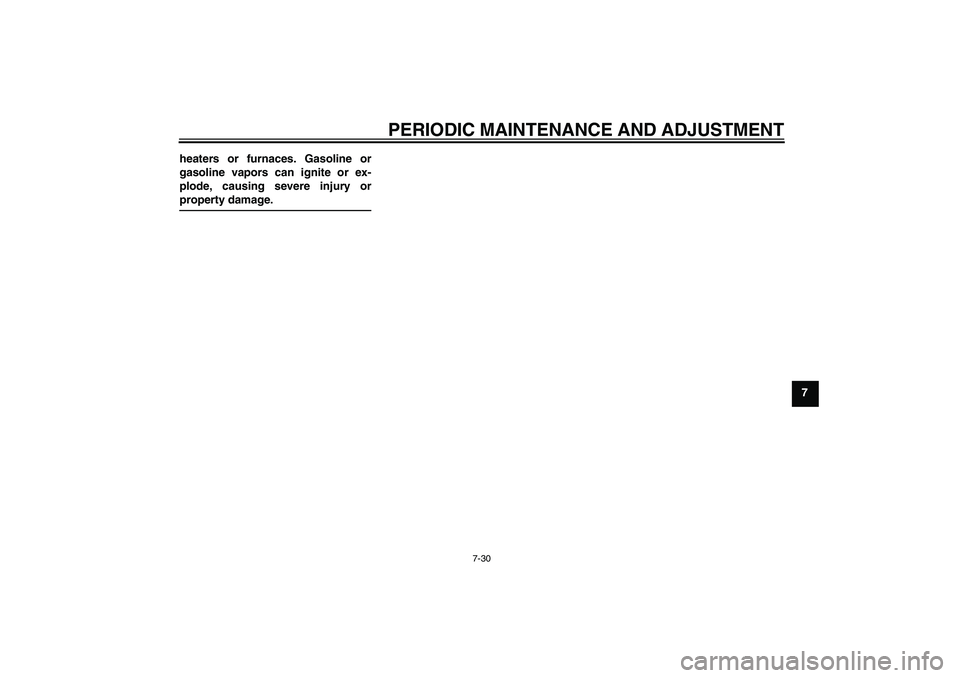 YAMAHA TTR50 2011 Manual PDF PERIODIC MAINTENANCE AND ADJUSTMENT
7-30
7 heaters or furnaces. Gasoline or
gasoline vapors can ignite or ex-
plode, causing severe injury or
property damage.
U1P685E0.book  Page 30  Tuesday, April 20