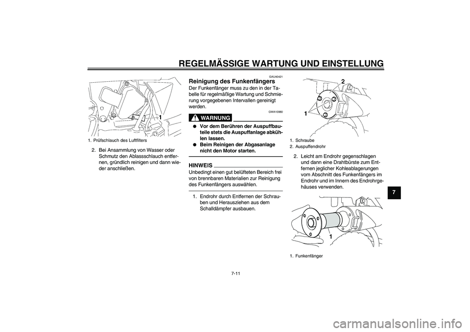 YAMAHA TTR50 2011 Betriebsanleitungen (in German) REGELMÄSSIGE WARTUNG UND EINSTELLUNG
7-11
7
2. Bei Ansammlung von Wasser oder
Schmutz den Ablassschlauch entfer-
nen, gründlich reinigen und dann wie-
der anschließen.
GAU40421
Reinigung des Funke YAMAHA TTR50 2011 Betriebsanleitungen (in German) REGELMÄSSIGE WARTUNG UND EINSTELLUNG
7-11
7
2. Bei Ansammlung von Wasser oder
Schmutz den Ablassschlauch entfer-
nen, gründlich reinigen und dann wie-
der anschließen.
GAU40421
Reinigung des Funke