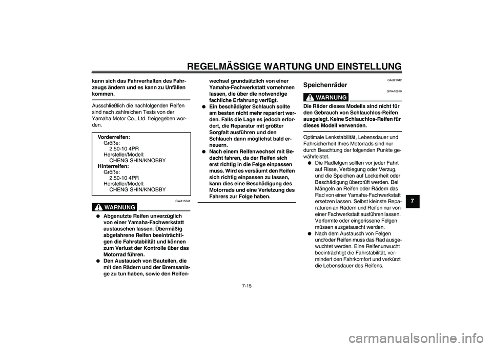 YAMAHA TTR50 2011 Betriebsanleitungen (in German) REGELMÄSSIGE WARTUNG UND EINSTELLUNG
7-15
7
kann sich das Fahrverhalten des Fahr-
zeugs ändern und es kann zu Unfällen
kommen.Ausschließlich die nachfolgenden Reifen
sind nach zahlreichen Tests YAMAHA TTR50 2011 Betriebsanleitungen (in German) REGELMÄSSIGE WARTUNG UND EINSTELLUNG
7-15
7
kann sich das Fahrverhalten des Fahr-
zeugs ändern und es kann zu Unfällen
kommen.Ausschließlich die nachfolgenden Reifen
sind nach zahlreichen Tests