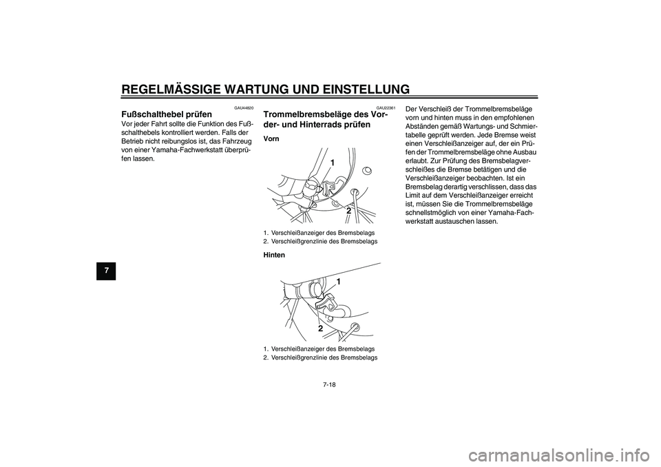 YAMAHA TTR50 2011 Betriebsanleitungen (in German) REGELMÄSSIGE WARTUNG UND EINSTELLUNG
7-18
7
GAU44820
Fußschalthebel prüfen Vor jeder Fahrt sollte die Funktion des Fuß-
schalthebels kontrolliert werden. Falls der
Betrieb nicht reibungslos ist, YAMAHA TTR50 2011 Betriebsanleitungen (in German) REGELMÄSSIGE WARTUNG UND EINSTELLUNG
7-18
7
GAU44820
Fußschalthebel prüfen Vor jeder Fahrt sollte die Funktion des Fuß-
schalthebels kontrolliert werden. Falls der
Betrieb nicht reibungslos ist,