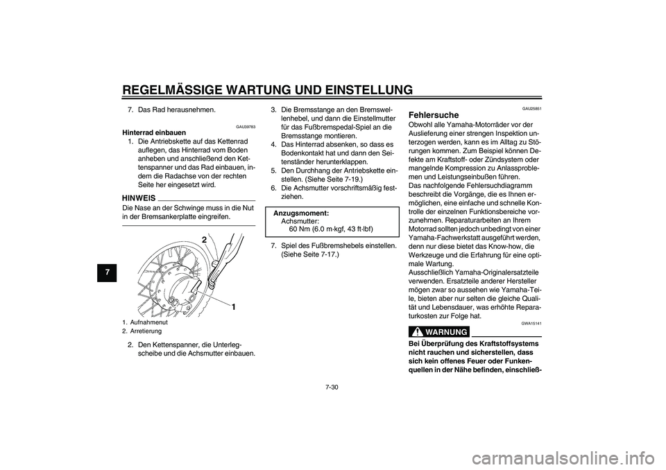 YAMAHA TTR50 2011 Betriebsanleitungen (in German) REGELMÄSSIGE WARTUNG UND EINSTELLUNG
7-30
7
7. Das Rad herausnehmen.
GAU39783
Hinterrad einbauen
1. Die Antriebskette auf das Kettenrad
auflegen, das Hinterrad vom Boden
anheben und anschließend d YAMAHA TTR50 2011 Betriebsanleitungen (in German) REGELMÄSSIGE WARTUNG UND EINSTELLUNG
7-30
7
7. Das Rad herausnehmen.
GAU39783
Hinterrad einbauen
1. Die Antriebskette auf das Kettenrad
auflegen, das Hinterrad vom Boden
anheben und anschließend d