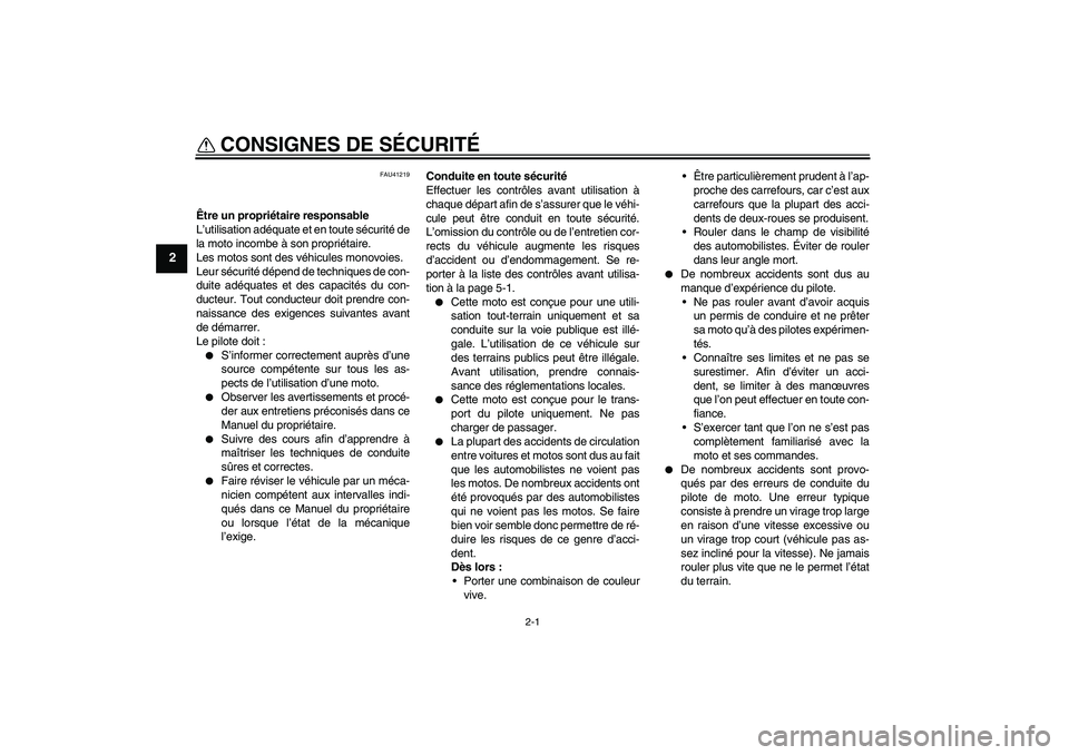 YAMAHA TTR50 2011  Notices Demploi (in French) 2-1
2
CONSIGNES DE SÉCURITÉ 
FAU41219
Être un propriétaire responsable
L’utilisation adéquate et en toute sécurité de
la moto incombe à son propriétaire.
Les motos sont des véhicules monov