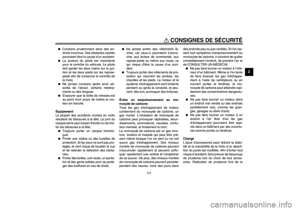 YAMAHA TTR50 2011  Notices Demploi (in French) CONSIGNES DE SÉCURITÉ
2-2
2

Conduire prudemment dans des en-
droits inconnus. Des obstacles cachés
pourraient être la cause d’un accident.

La posture du pilote est importante
pour le contrô