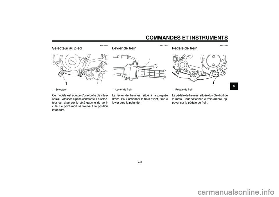YAMAHA TTR50 2011 Notices Demploi (in French) COMMANDES ET INSTRUMENTS
4-3
4
FAU39851
Sélecteur au pied Ce modèle est équipé d’une boîte de vites-
ses à 3 vitesses à prise constante. Le sélec-
teur est situé sur le côté gauche du vé YAMAHA TTR50 2011 Notices Demploi (in French) COMMANDES ET INSTRUMENTS
4-3
4
FAU39851
Sélecteur au pied Ce modèle est équipé d’une boîte de vites-
ses à 3 vitesses à prise constante. Le sélec-
teur est situé sur le côté gauche du vé