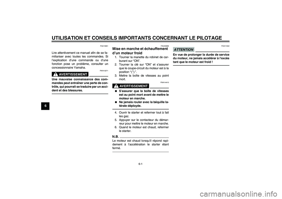 YAMAHA TTR50 2011 Notices Demploi (in French) UTILISATION ET CONSEILS IMPORTANTS CONCERNANT LE PILOTAGE
6-1
6
FAU15951
Lire attentivement ce manuel afin de se fa-
miliariser avec toutes les commandes. Si
l’explication d’une commande ou d’un YAMAHA TTR50 2011 Notices Demploi (in French) UTILISATION ET CONSEILS IMPORTANTS CONCERNANT LE PILOTAGE
6-1
6
FAU15951
Lire attentivement ce manuel afin de se fa-
miliariser avec toutes les commandes. Si
l’explication d’une commande ou d’un