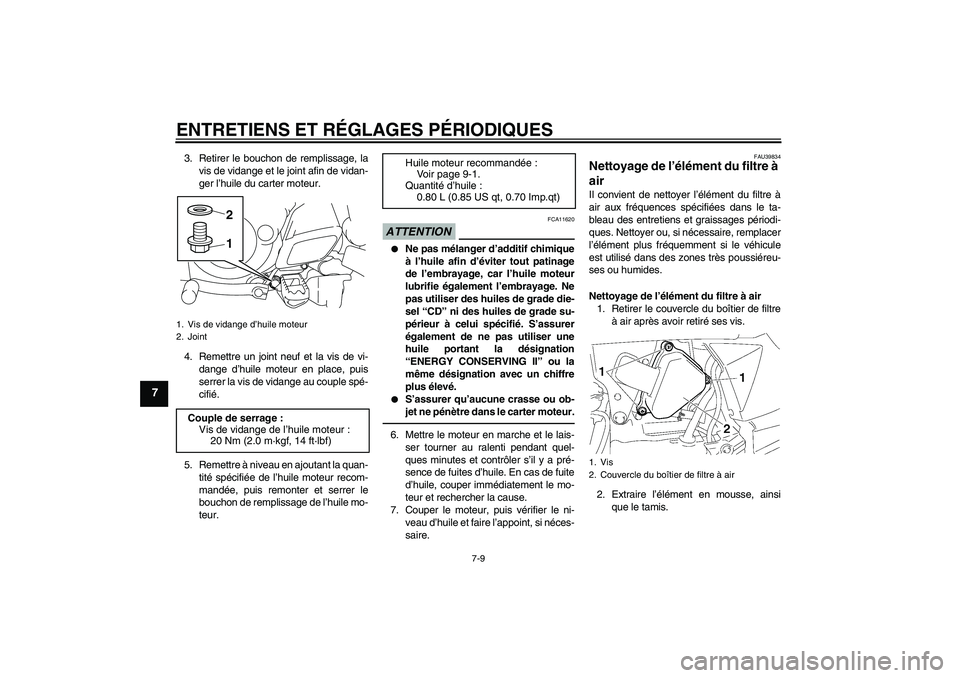 YAMAHA TTR50 2011 Notices Demploi (in French) ENTRETIENS ET RÉGLAGES PÉRIODIQUES
7-9
7
3. Retirer le bouchon de remplissage, la
vis de vidange et le joint afin de vidan-
ger l’huile du carter moteur.
4. Remettre un joint neuf et la vis de vi- YAMAHA TTR50 2011 Notices Demploi (in French) ENTRETIENS ET RÉGLAGES PÉRIODIQUES
7-9
7
3. Retirer le bouchon de remplissage, la
vis de vidange et le joint afin de vidan-
ger l’huile du carter moteur.
4. Remettre un joint neuf et la vis de vi-