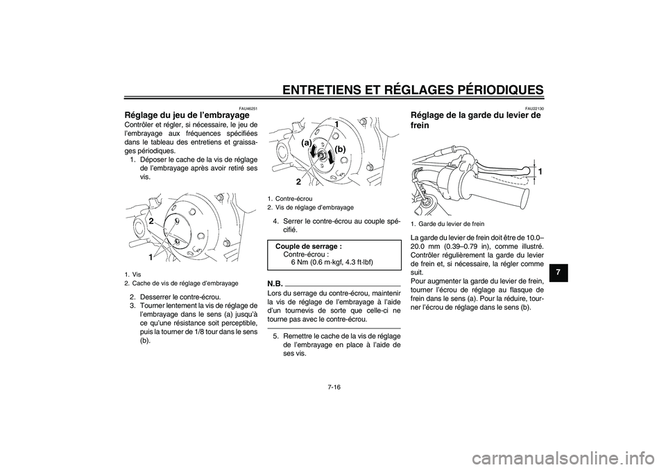 YAMAHA TTR50 2011 Notices Demploi (in French) ENTRETIENS ET RÉGLAGES PÉRIODIQUES
7-16
7
FAU46251
Réglage du jeu de l’embrayage Contrôler et régler, si nécessaire, le jeu de
l’embrayage aux fréquences spécifiées
dans le tableau des en YAMAHA TTR50 2011 Notices Demploi (in French) ENTRETIENS ET RÉGLAGES PÉRIODIQUES
7-16
7
FAU46251
Réglage du jeu de l’embrayage Contrôler et régler, si nécessaire, le jeu de
l’embrayage aux fréquences spécifiées
dans le tableau des en