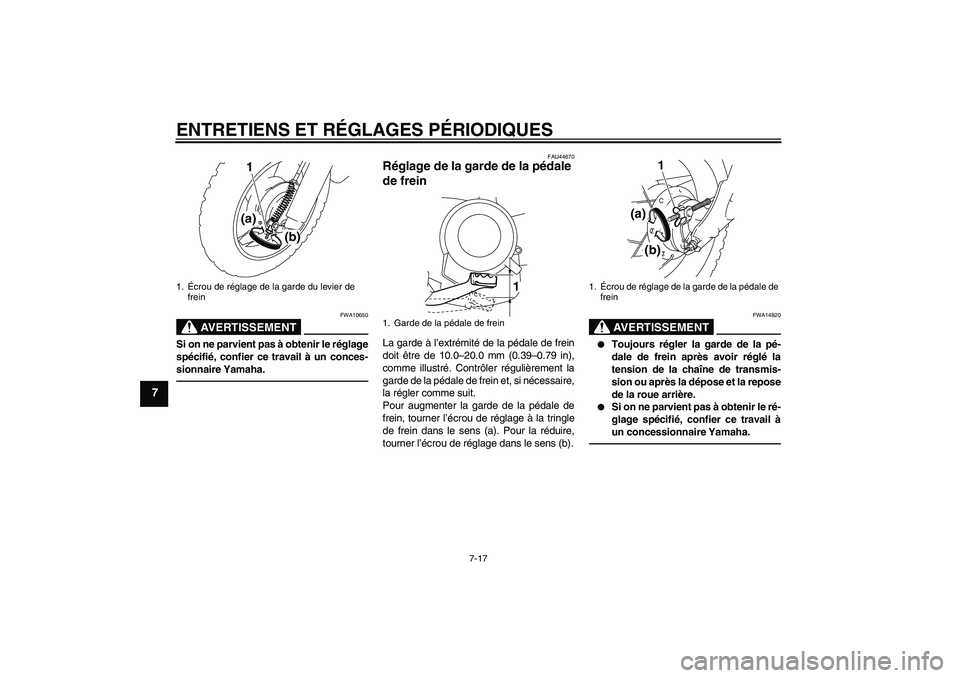 YAMAHA TTR50 2011 Notices Demploi (in French) ENTRETIENS ET RÉGLAGES PÉRIODIQUES
7-17
7
AVERTISSEMENT
FWA10650
Si on ne parvient pas à obtenir le réglage
spécifié, confier ce travail à un conces-
sionnaire Yamaha.
FAU44670
Réglage de la g YAMAHA TTR50 2011 Notices Demploi (in French) ENTRETIENS ET RÉGLAGES PÉRIODIQUES
7-17
7
AVERTISSEMENT
FWA10650
Si on ne parvient pas à obtenir le réglage
spécifié, confier ce travail à un conces-
sionnaire Yamaha.
FAU44670
Réglage de la g
