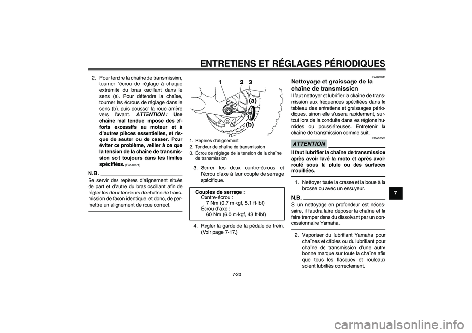 YAMAHA TTR50 2011  Notices Demploi (in French) ENTRETIENS ET RÉGLAGES PÉRIODIQUES
7-20
7
2. Pour tendre la chaîne de transmission,
tourner l’écrou de réglage à chaque
extrémité du bras oscillant dans le
sens (a). Pour détendre la chaîn