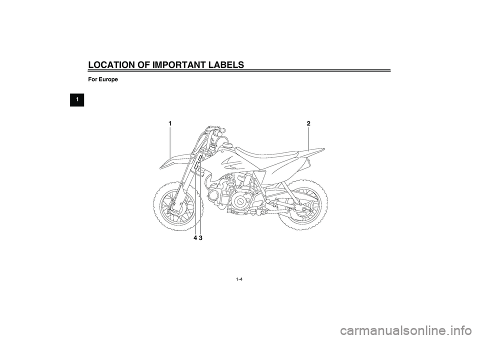YAMAHA TTR50 2010 User Guide LOCATION OF IMPORTANT LABELS
1-4
1For Europe
1
2
43
U1P684E0.book  Page 4  Tuesday, April 28, 2009  10:22 AM 