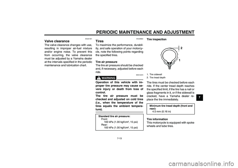 YAMAHA TTR50 2010 Workshop Manual PERIODIC MAINTENANCE AND ADJUSTMENT
7-13
7
EAU21401
Valve clearance The valve clearance changes with use,
resulting in improper air-fuel mixture
and/or engine noise. To prevent this
from occurring, th