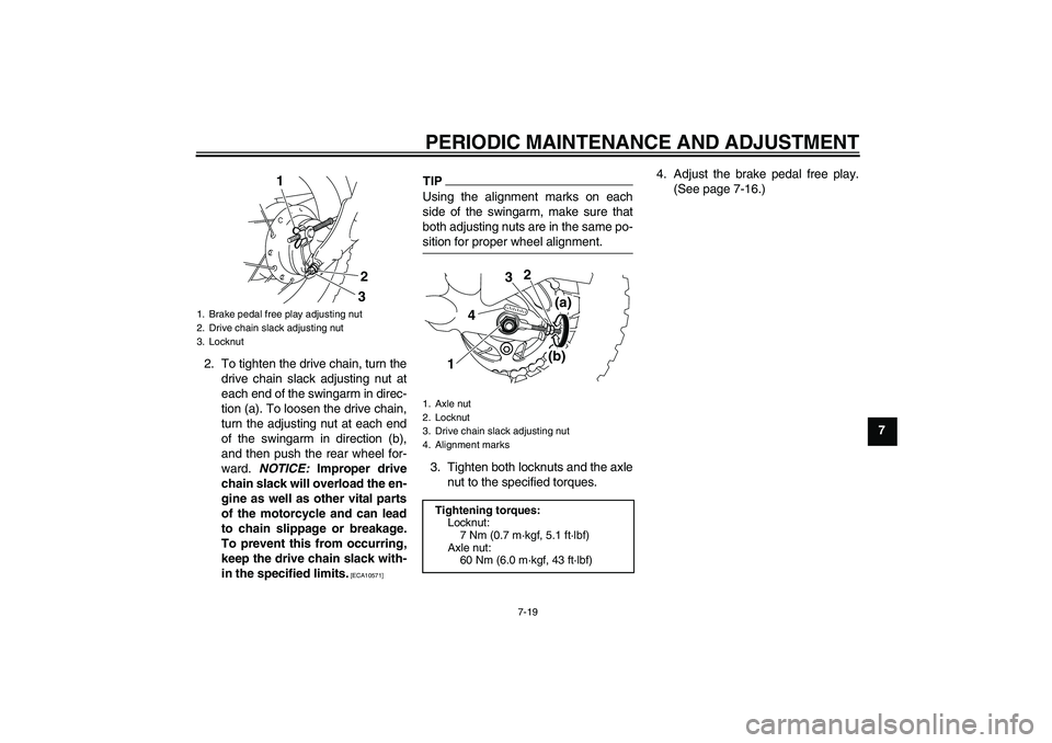 YAMAHA TTR50 2010 Repair Manual PERIODIC MAINTENANCE AND ADJUSTMENT
7-19
7 2. To tighten the drive chain, turn the
drive chain slack adjusting nut at
each end of the swingarm in direc-
tion (a). To loosen the drive chain,
turn the a YAMAHA TTR50 2010 Repair Manual PERIODIC MAINTENANCE AND ADJUSTMENT
7-19
7 2. To tighten the drive chain, turn the
drive chain slack adjusting nut at
each end of the swingarm in direc-
tion (a). To loosen the drive chain,
turn the a