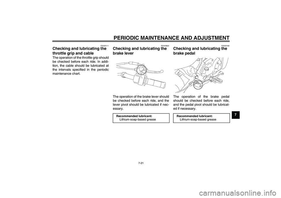 YAMAHA TTR50 2010 Repair Manual PERIODIC MAINTENANCE AND ADJUSTMENT
7-21
7
EAU23111
Checking and lubricating the
throttle grip and cable The operation of the throttle grip should
be checked before each ride. In addi-
tion, the cabl YAMAHA TTR50 2010 Repair Manual PERIODIC MAINTENANCE AND ADJUSTMENT
7-21
7
EAU23111
Checking and lubricating the
throttle grip and cable The operation of the throttle grip should
be checked before each ride. In addi-
tion, the cabl