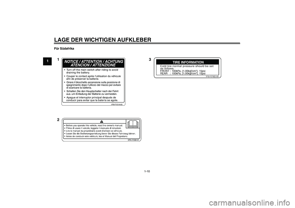 YAMAHA TTR50 2010  Betriebsanleitungen (in German) LAGE DER WICHTIGEN AUFKLEBER
1-10
1
Für Südafrika
5PA-21568-01
1P6-F151A-60
  Turn off the main switch after riding to avoid
   draining the battery.
  Couper le contact après l’utilisation du 