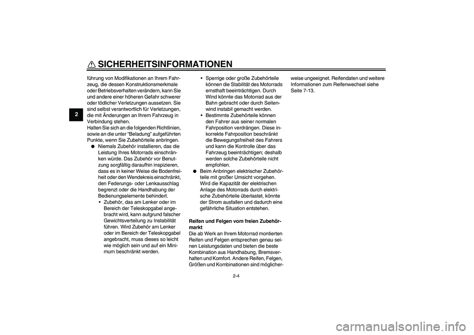 YAMAHA TTR50 2010  Betriebsanleitungen (in German) SICHERHEITSINFORMATIONEN
2-4
2
führung von Modifikationen an Ihrem Fahr-
zeug, die dessen Konstruktionsmerkmale 
oder Betriebsverhalten verändern, kann Sie 
und andere einer höheren Gefahr schwerer