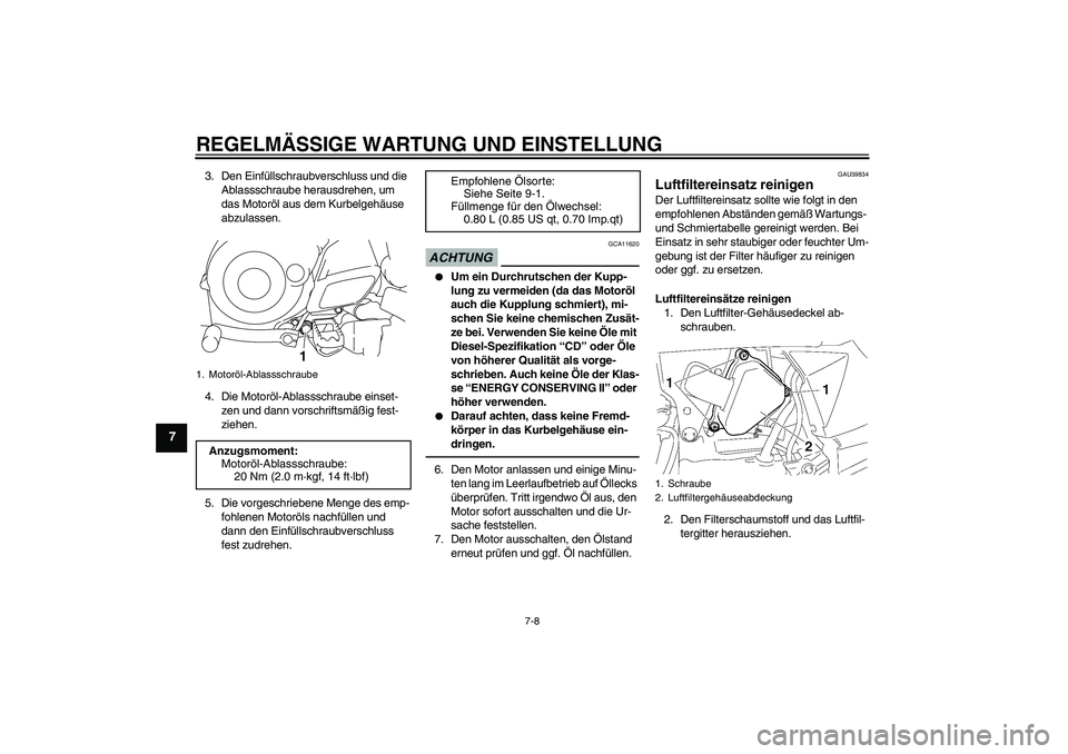 YAMAHA TTR50 2010  Betriebsanleitungen (in German) REGELMÄSSIGE WARTUNG UND EINSTELLUNG
7-8
7
3. Den Einfüllschraubverschluss und die 
Ablassschraube herausdrehen, um 
das Motoröl aus dem Kurbelgehäuse 
abzulassen.
4. Die Motoröl-Ablassschraube e