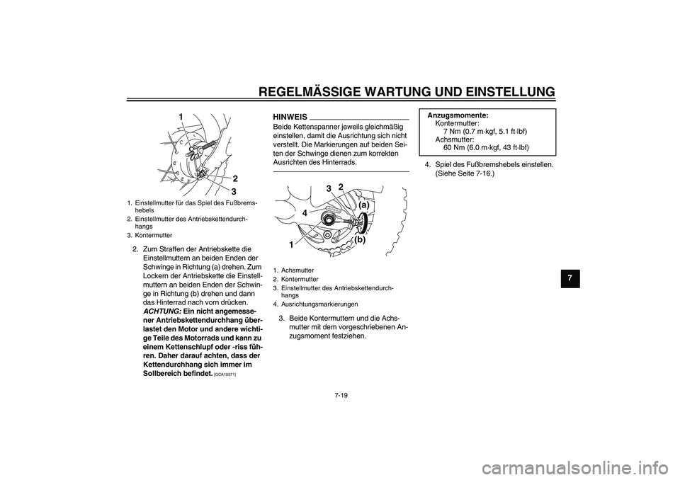 YAMAHA TTR50 2010 Betriebsanleitungen (in German) REGELMÄSSIGE WARTUNG UND EINSTELLUNG
7-19
7
2. Zum Straffen der Antriebskette die
Einstellmuttern an beiden Enden der
Schwinge in Richtung (a) drehen. Zum
Lockern der Antriebskette die Einstell-
m YAMAHA TTR50 2010 Betriebsanleitungen (in German) REGELMÄSSIGE WARTUNG UND EINSTELLUNG
7-19
7
2. Zum Straffen der Antriebskette die
Einstellmuttern an beiden Enden der
Schwinge in Richtung (a) drehen. Zum
Lockern der Antriebskette die Einstell-
m