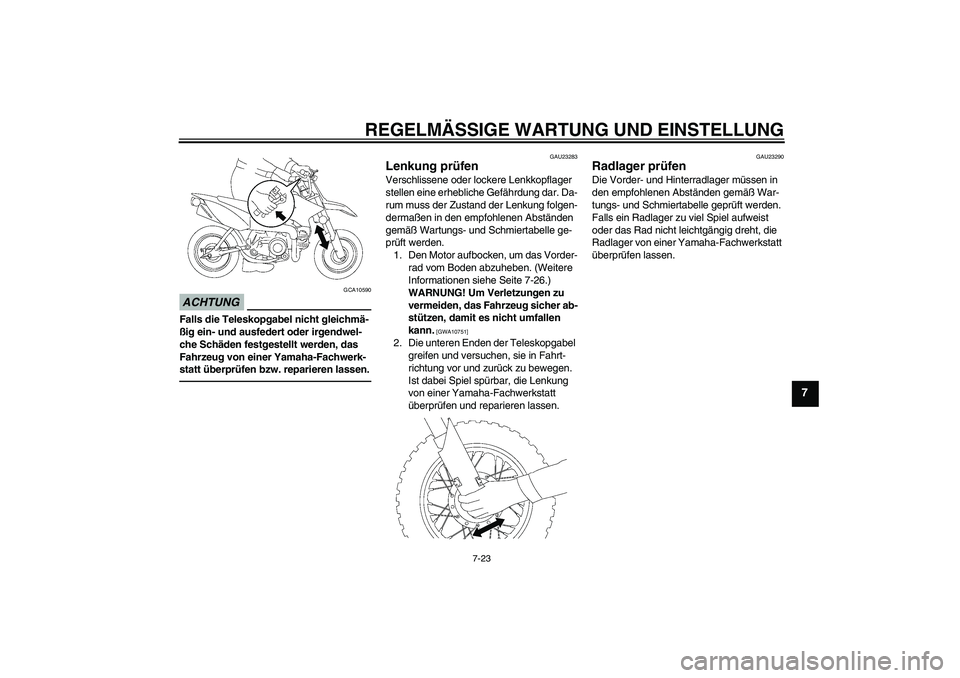 YAMAHA TTR50 2010 Betriebsanleitungen (in German) REGELMÄSSIGE WARTUNG UND EINSTELLUNG
7-23
7
ACHTUNG
GCA10590
Falls die Teleskopgabel nicht gleichmä-
ßig ein- und ausfedert oder irgendwel-
che Schäden festgestellt werden, das
Fahrzeug von einer YAMAHA TTR50 2010 Betriebsanleitungen (in German) REGELMÄSSIGE WARTUNG UND EINSTELLUNG
7-23
7
ACHTUNG
GCA10590
Falls die Teleskopgabel nicht gleichmä-
ßig ein- und ausfedert oder irgendwel-
che Schäden festgestellt werden, das
Fahrzeug von einer