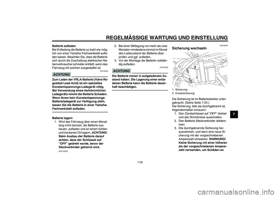 YAMAHA TTR50 2010 Betriebsanleitungen (in German) REGELMÄSSIGE WARTUNG UND EINSTELLUNG
7-25
7
Batterie aufladen
Bei Entladung die Batterie so bald wie mög-
lich von einer Yamaha-Fachwerkstatt aufla-
den lassen. Beachten Sie, dass die Batterie
sich YAMAHA TTR50 2010 Betriebsanleitungen (in German) REGELMÄSSIGE WARTUNG UND EINSTELLUNG
7-25
7
Batterie aufladen
Bei Entladung die Batterie so bald wie mög-
lich von einer Yamaha-Fachwerkstatt aufla-
den lassen. Beachten Sie, dass die Batterie
sich