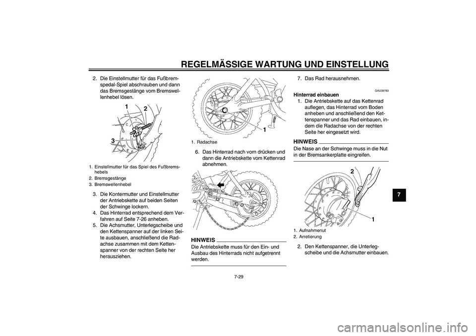 YAMAHA TTR50 2010  Betriebsanleitungen (in German) REGELMÄSSIGE WARTUNG UND EINSTELLUNG
7-29
7
2. Die Einstellmutter für das Fußbrem-
spedal-Spiel abschrauben und dann 
das Bremsgestänge vom Bremswel-
lenhebel lösen.
3. Die Kontermutter und Einst