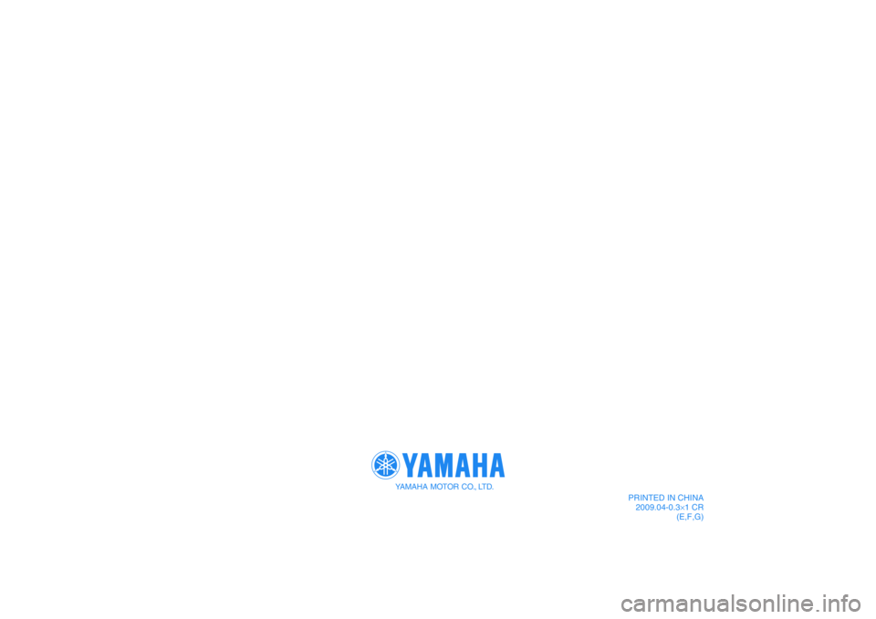 YAMAHA TTR50 2010 Notices Demploi (in French) YAMAHA MOTOR CO., LTD.
PRINTED IN CHINA
2009.04-0.3×1 CR
(E,F,G)
DIC183 YAMAHA TTR50 2010 Notices Demploi (in French) YAMAHA MOTOR CO., LTD.
PRINTED IN CHINA
2009.04-0.3×1 CR
(E,F,G)
DIC183