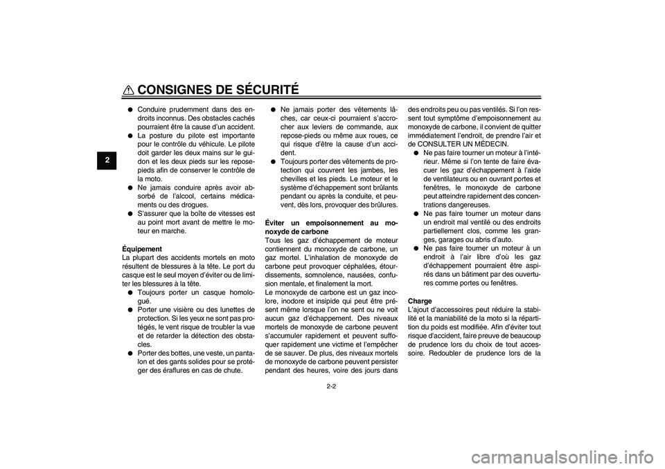 YAMAHA TTR50 2010  Notices Demploi (in French) CONSIGNES DE SÉCURITÉ
2-2
2

Conduire prudemment dans des en-
droits inconnus. Des obstacles cachés
pourraient être la cause d’un accident.

La posture du pilote est importante
pour le contrô