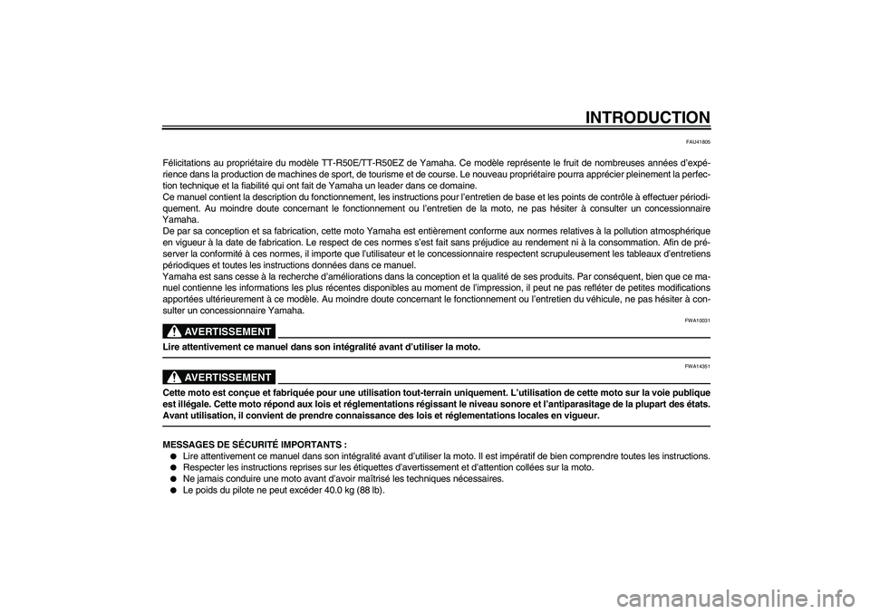 YAMAHA TTR50 2010  Notices Demploi (in French) INTRODUCTION
FAU41805
Félicitations au propriétaire du modèle TT-R50E/TT-R50EZ de Yamaha. Ce modèle représente le fruit de nombreuses années d’expé-
rience dans la production de machines de s