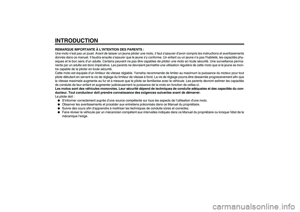 YAMAHA TTR50 2010 Notices Demploi (in French) INTRODUCTIONREMARQUE IMPORTANTE À L’INTENTION DES PARENTS :
Une moto n’est pas un jouet. Avant de laisser un jeune piloter une moto, il faut s’assurer d’avoir compris les instructions et aver YAMAHA TTR50 2010 Notices Demploi (in French) INTRODUCTIONREMARQUE IMPORTANTE À L’INTENTION DES PARENTS :
Une moto n’est pas un jouet. Avant de laisser un jeune piloter une moto, il faut s’assurer d’avoir compris les instructions et aver