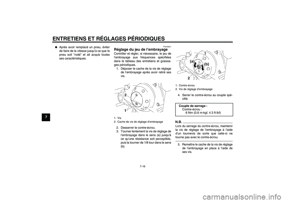 YAMAHA TTR50 2010  Notices Demploi (in French) ENTRETIENS ET RÉGLAGES PÉRIODIQUES
7-16
7

Après avoir remplacé un pneu, éviter
de faire de la vitesse jusqu’à ce que le
pneu soit “rodé” et ait acquis toutes
ses caractéristiques.
FAU4