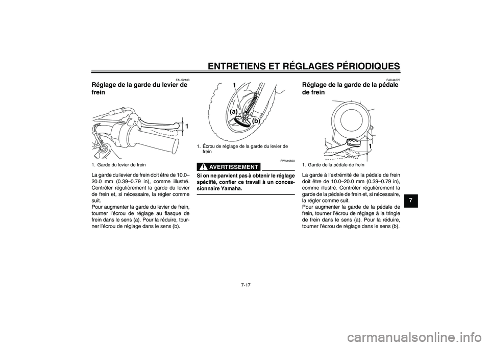YAMAHA TTR50 2010  Notices Demploi (in French) ENTRETIENS ET RÉGLAGES PÉRIODIQUES
7-17
7
FAU22130
Réglage de la garde du levier de 
frein La garde du levier de frein doit être de 10.0–
20.0 mm (0.39–0.79 in), comme illustré.
Contrôler r