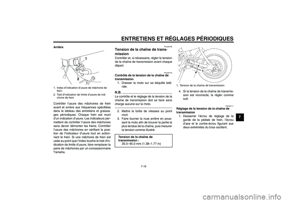 YAMAHA TTR50 2010 Notices Demploi (in French) ENTRETIENS ET RÉGLAGES PÉRIODIQUES
7-19
7
Arrière
Contrôler l’usure des mâchoires de frein
avant et arrière aux fréquences spécifiées
dans le tableau des entretiens et graissa-
ges périodi YAMAHA TTR50 2010 Notices Demploi (in French) ENTRETIENS ET RÉGLAGES PÉRIODIQUES
7-19
7
Arrière
Contrôler l’usure des mâchoires de frein
avant et arrière aux fréquences spécifiées
dans le tableau des entretiens et graissa-
ges périodi