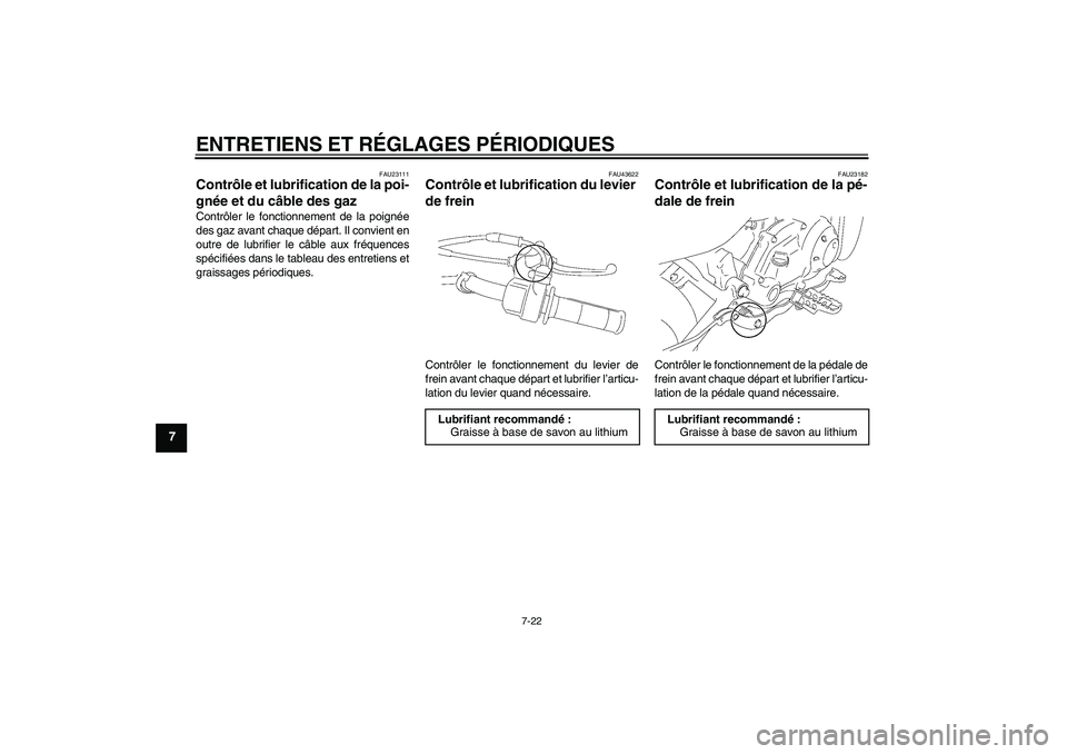 YAMAHA TTR50 2010 Notices Demploi (in French) ENTRETIENS ET RÉGLAGES PÉRIODIQUES
7-22
7
FAU23111
Contrôle et lubrification de la poi-
gnée et du câble des gaz Contrôler le fonctionnement de la poignée
des gaz avant chaque départ. Il convi YAMAHA TTR50 2010 Notices Demploi (in French) ENTRETIENS ET RÉGLAGES PÉRIODIQUES
7-22
7
FAU23111
Contrôle et lubrification de la poi-
gnée et du câble des gaz Contrôler le fonctionnement de la poignée
des gaz avant chaque départ. Il convi