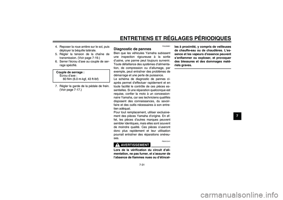 YAMAHA TTR50 2010 Notices Demploi (in French) ENTRETIENS ET RÉGLAGES PÉRIODIQUES
7-31
7
4. Reposer la roue arrière sur le sol, puis
déployer la béquille latérale.
5. Régler la tension de la chaîne de
transmission. (Voir page 7-19.)
6. Ser YAMAHA TTR50 2010 Notices Demploi (in French) ENTRETIENS ET RÉGLAGES PÉRIODIQUES
7-31
7
4. Reposer la roue arrière sur le sol, puis
déployer la béquille latérale.
5. Régler la tension de la chaîne de
transmission. (Voir page 7-19.)
6. Ser