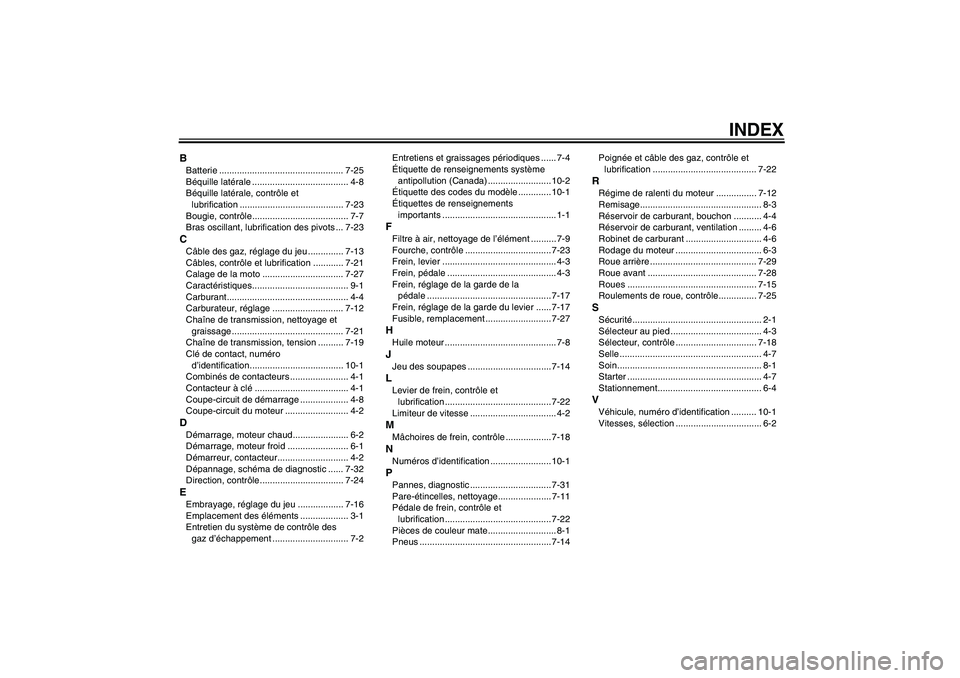 YAMAHA TTR50 2010  Notices Demploi (in French) INDEX
BBatterie ................................................. 7-25
Béquille latérale ...................................... 4-8
Béquille latérale, contrôle et 
lubrification .................