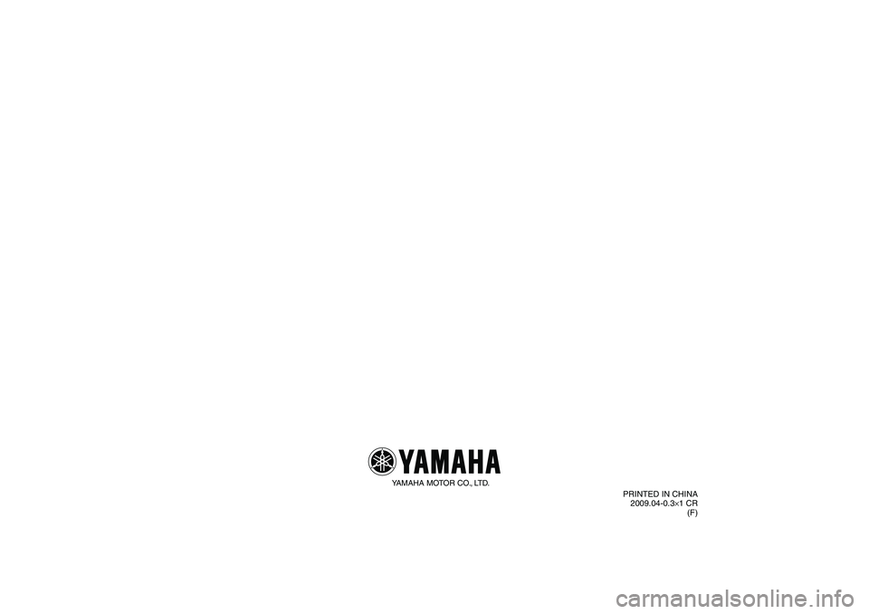 YAMAHA TTR50 2010 Notices Demploi (in French) YAMAHA MOTOR CO., LTD.
PRINTED IN CHINA
2009.04-0.3×1 CR
(F)
U1P684F0.book Page 1 Tuesday, April 28, 2009 10:23 AM YAMAHA TTR50 2010 Notices Demploi (in French) YAMAHA MOTOR CO., LTD.
PRINTED IN CHINA
2009.04-0.3×1 CR
(F)
U1P684F0.book Page 1 Tuesday, April 28, 2009 10:23 AM