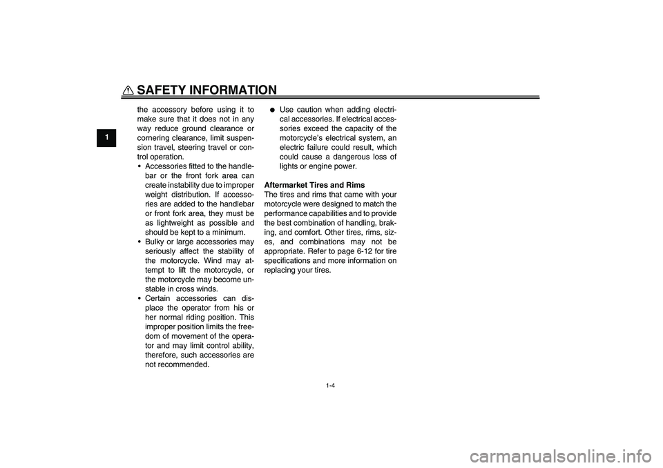 YAMAHA TTR50 2009 Owners Manual SAFETY INFORMATION
1-4
1the accessory before using it to
make sure that it does not in any
way reduce ground clearance or
cornering clearance, limit suspen-
sion travel, steering travel or con-
trol o YAMAHA TTR50 2009 Owners Manual SAFETY INFORMATION
1-4
1the accessory before using it to
make sure that it does not in any
way reduce ground clearance or
cornering clearance, limit suspen-
sion travel, steering travel or con-
trol o