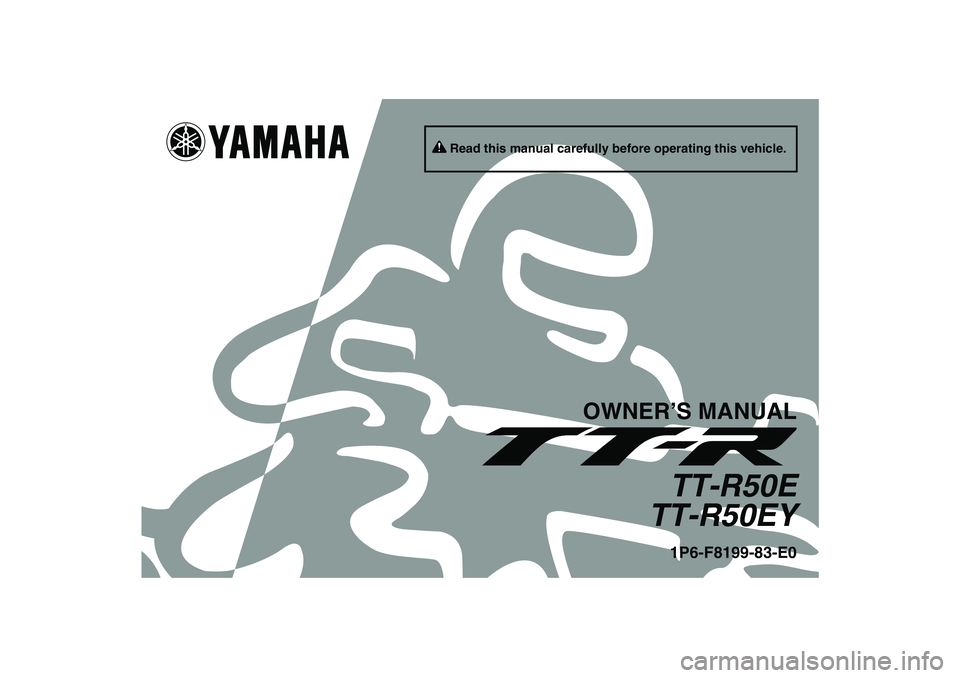 YAMAHA TTR50 2009  Owners Manual Read this manual carefully before operating this vehicle.
OWNER’S MANUAL
TT-R50E
TT-R50EY1P6-F8199-83-E0
U1P683E0.book  Page 1  Tuesday, April 29, 2008  2:05 PM 