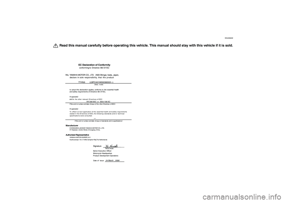 YAMAHA TTR50 2009 Owners Manual EAU46222
Read this manual carefully before operating this vehicle. This manual should stay with this vehicle if it is sold.
EC Declaration of Conformityconforming to Directive 98/ 37/
EC
We, YAMAHA MO YAMAHA TTR50 2009 Owners Manual EAU46222
Read this manual carefully before operating this vehicle. This manual should stay with this vehicle if it is sold.
EC Declaration of Conformityconforming to Directive 98/ 37/
EC
We, YAMAHA MO