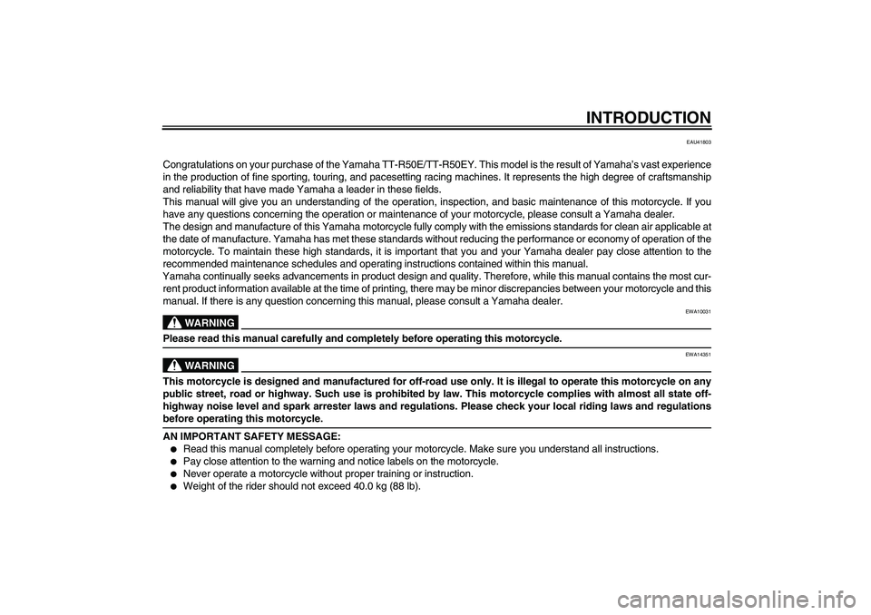 YAMAHA TTR50 2009 Owners Manual INTRODUCTION
EAU41803
Congratulations on your purchase of the Yamaha TT-R50E/TT-R50EY. This model is the result of Yamaha’s vast experience
in the production of fine sporting, touring, and pacesetti YAMAHA TTR50 2009 Owners Manual INTRODUCTION
EAU41803
Congratulations on your purchase of the Yamaha TT-R50E/TT-R50EY. This model is the result of Yamaha’s vast experience
in the production of fine sporting, touring, and pacesetti
