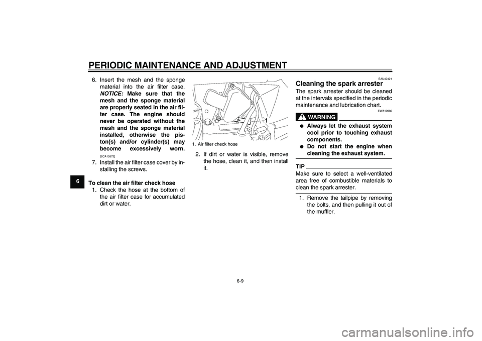 YAMAHA TTR50 2009 Owners Manual PERIODIC MAINTENANCE AND ADJUSTMENT
6-9
66. Insert the mesh and the sponge
material into the air filter case.
NOTICE: Make sure that the
mesh and the sponge material
are properly seated in the air fil YAMAHA TTR50 2009 Owners Manual PERIODIC MAINTENANCE AND ADJUSTMENT
6-9
66. Insert the mesh and the sponge
material into the air filter case.
NOTICE: Make sure that the
mesh and the sponge material
are properly seated in the air fil