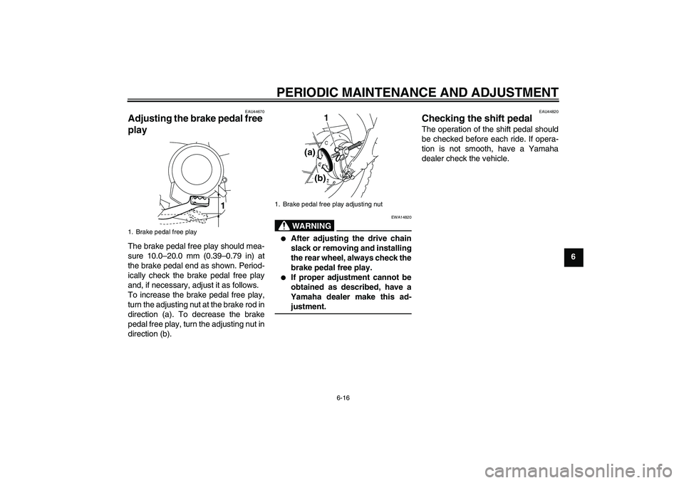 YAMAHA TTR50 2009 Service Manual PERIODIC MAINTENANCE AND ADJUSTMENT
6-16
6
EAU44670
Adjusting the brake pedal free
play The brake pedal free play should mea-
sure 10.0–20.0 mm (0.39–0.79 in) at
the brake pedal end as shown. Per YAMAHA TTR50 2009 Service Manual PERIODIC MAINTENANCE AND ADJUSTMENT
6-16
6
EAU44670
Adjusting the brake pedal free
play The brake pedal free play should mea-
sure 10.0–20.0 mm (0.39–0.79 in) at
the brake pedal end as shown. Per