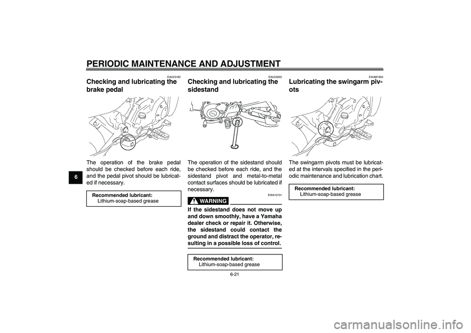 YAMAHA TTR50 2009 Workshop Manual PERIODIC MAINTENANCE AND ADJUSTMENT
6-21
6
EAU23182
Checking and lubricating the 
brake pedal The operation of the brake pedal
should be checked before each ride,
and the pedal pivot should be lubrica