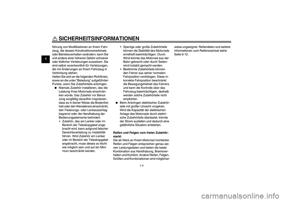 YAMAHA TTR50 2009  Betriebsanleitungen (in German) SICHERHEITSINFORMATIONEN
1-4
1
führung von Modifikationen an Ihrem Fahr-
zeug, die dessen Konstruktionsmerkmale 
oder Betriebsverhalten verändern, kann Sie 
und andere einer höheren Gefahr schwerer