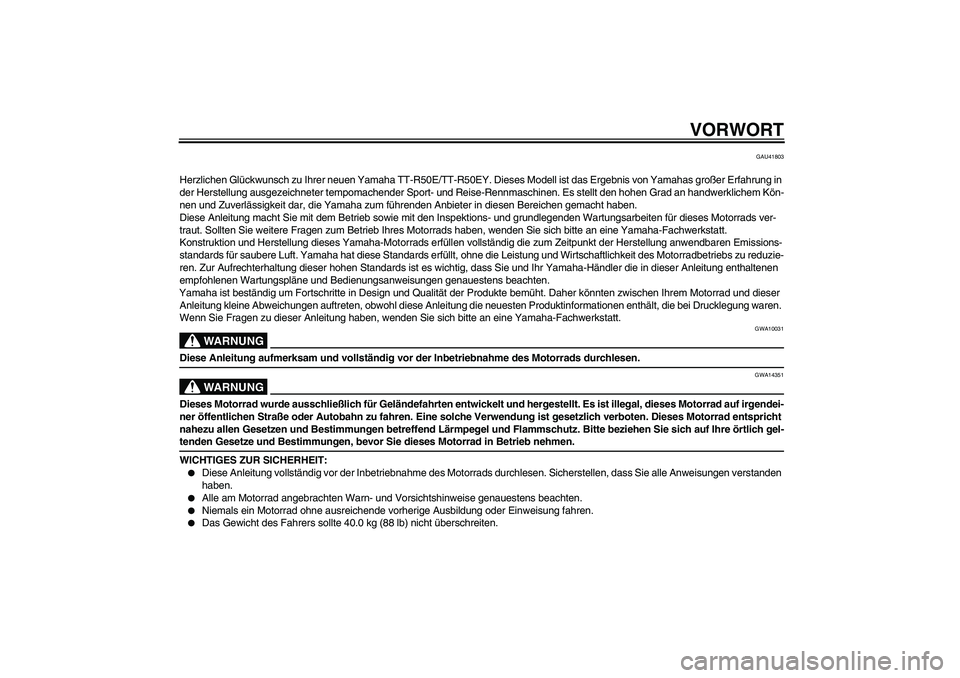 YAMAHA TTR50 2009 Betriebsanleitungen (in German) VORWORT
GAU41803
Herzlichen Glückwunsch zu Ihrer neuen Yamaha TT-R50E/TT-R50EY. Dieses Modell ist das Ergebnis von Yamahas großer Erfahrung in
der Herstellung ausgezeichneter tempomachender Sport- YAMAHA TTR50 2009 Betriebsanleitungen (in German) VORWORT
GAU41803
Herzlichen Glückwunsch zu Ihrer neuen Yamaha TT-R50E/TT-R50EY. Dieses Modell ist das Ergebnis von Yamahas großer Erfahrung in
der Herstellung ausgezeichneter tempomachender Sport-