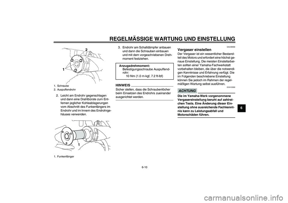 YAMAHA TTR50 2009 Betriebsanleitungen (in German) REGELMÄSSIGE WARTUNG UND EINSTELLUNG
6-10
6
2. Leicht am Endrohr gegenschlagen
und dann eine Drahtbürste zum Ent-
fernen jeglicher Kohleablagerungen
vom Abschnitt des Funkenfängers im
Endrohr un YAMAHA TTR50 2009 Betriebsanleitungen (in German) REGELMÄSSIGE WARTUNG UND EINSTELLUNG
6-10
6
2. Leicht am Endrohr gegenschlagen
und dann eine Drahtbürste zum Ent-
fernen jeglicher Kohleablagerungen
vom Abschnitt des Funkenfängers im
Endrohr un