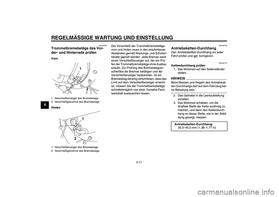 YAMAHA TTR50 2009 Betriebsanleitungen (in German) REGELMÄSSIGE WARTUNG UND EINSTELLUNG
6-17
6
GAU22361
Trommelbremsbeläge des Vor-
der- und Hinterrads prüfen Vorn
HintenDer Verschleiß der Trommelbremsbeläge
vorn und hinten muss in den empfohlen YAMAHA TTR50 2009 Betriebsanleitungen (in German) REGELMÄSSIGE WARTUNG UND EINSTELLUNG
6-17
6
GAU22361
Trommelbremsbeläge des Vor-
der- und Hinterrads prüfen Vorn
HintenDer Verschleiß der Trommelbremsbeläge
vorn und hinten muss in den empfohlen
